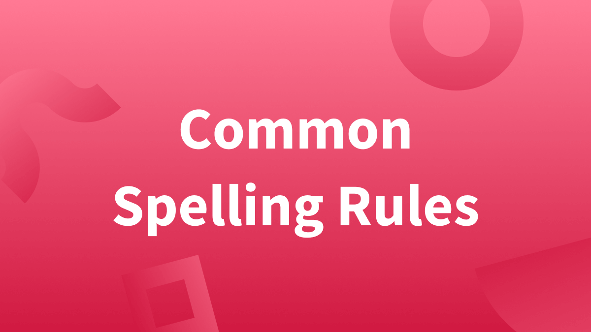 Common Spelling Rules of the English Language