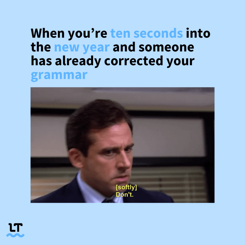 Meme shows Michael Soft from The Office with a caption that reads "[softly] Don't." The accompanying text reads When you're ten seconds into the new year and someone has already corrected your grammar."