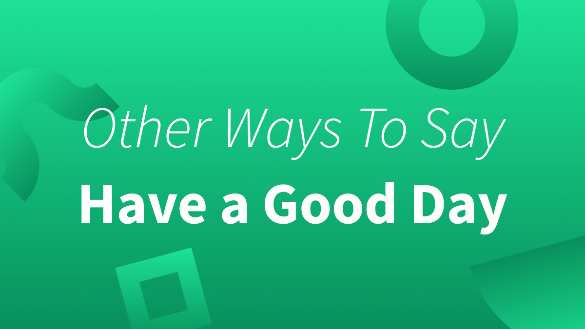 White text over green background reads "Other ways to say have a good day."