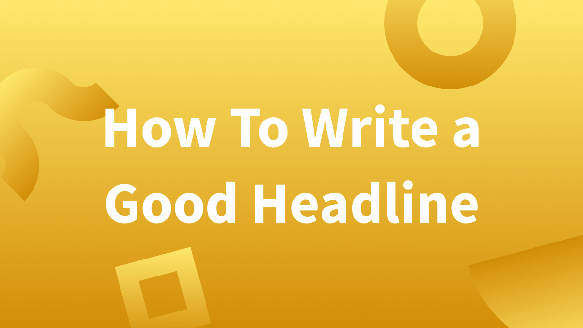 White text over yellow background reads "how to write a good headline."