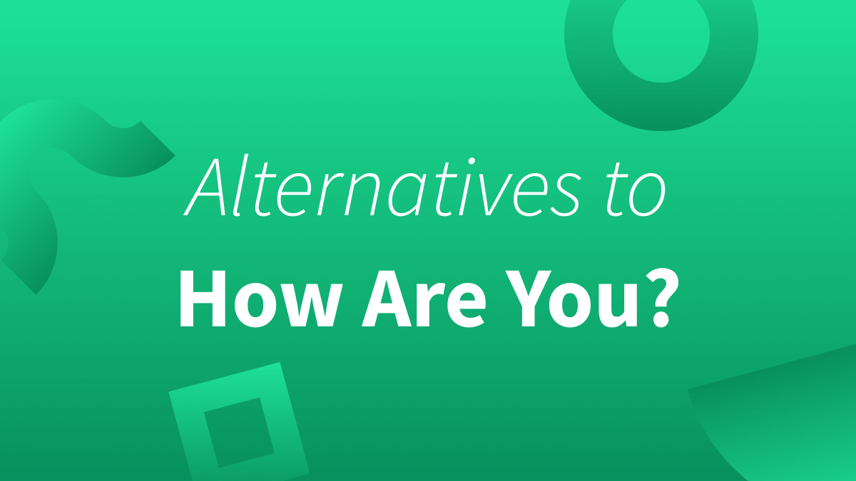 Need other ways to say how are you? We'll give you a few alternatives to this common phrase.