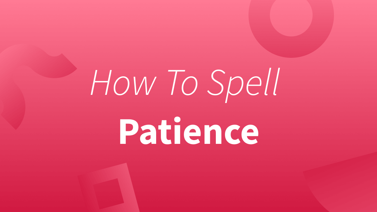 How To Spell Patience