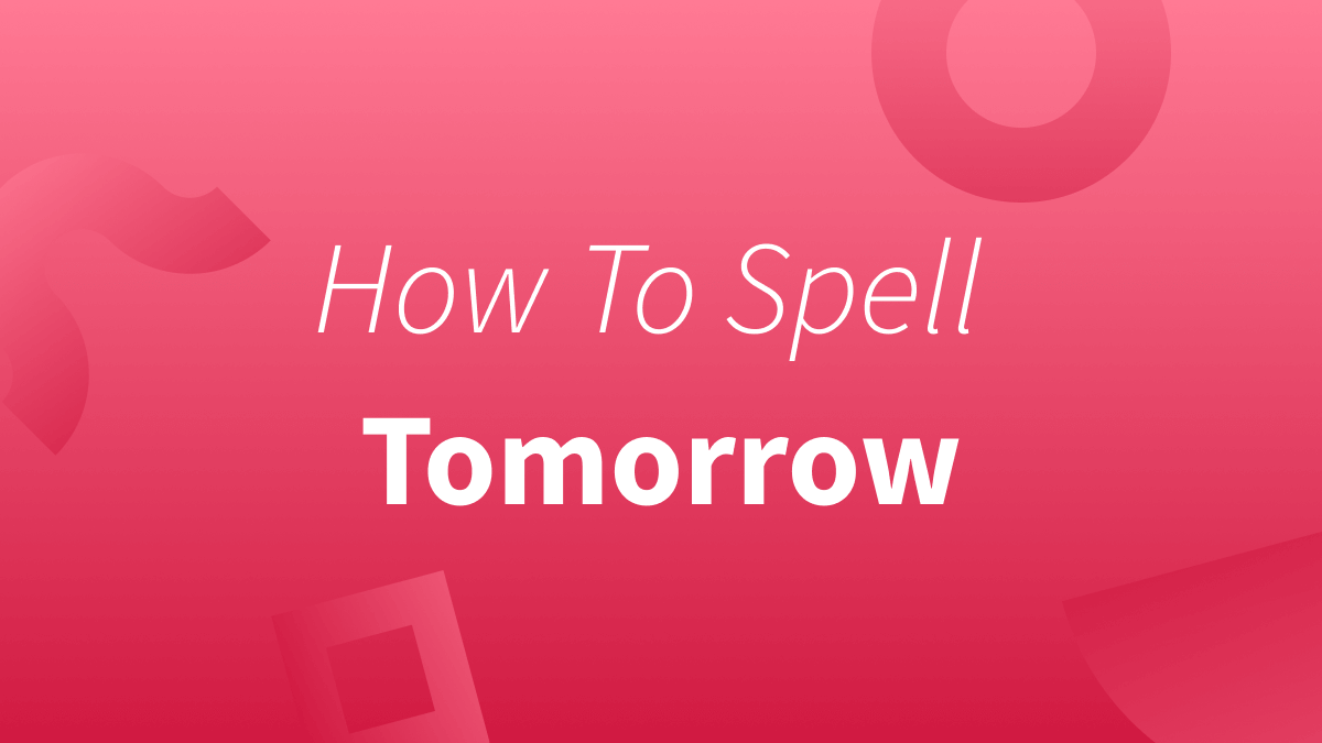 How To Spell Tomorrow