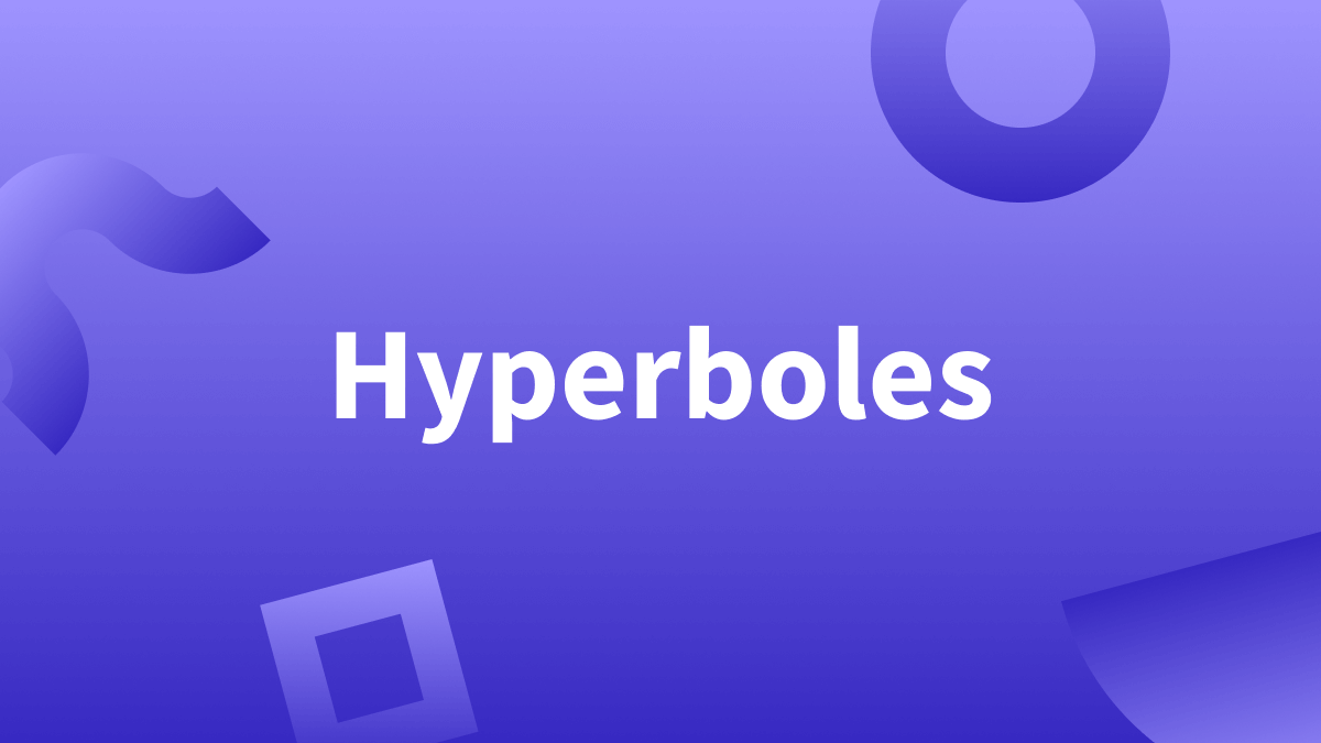 What are hyperboles? We'll provide explanations and examples below.