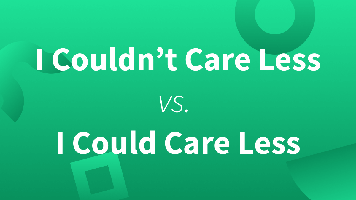 White text over green background reads "I Couldn't Care Less vs I Could Care Less"