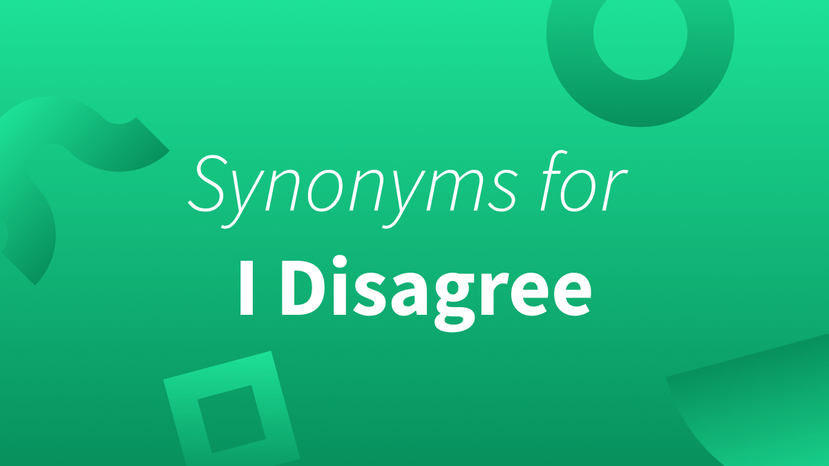 White text over green background reads "Synonyms for I disagree."