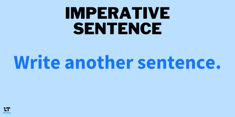 Imperative sentence: Write another sentence.