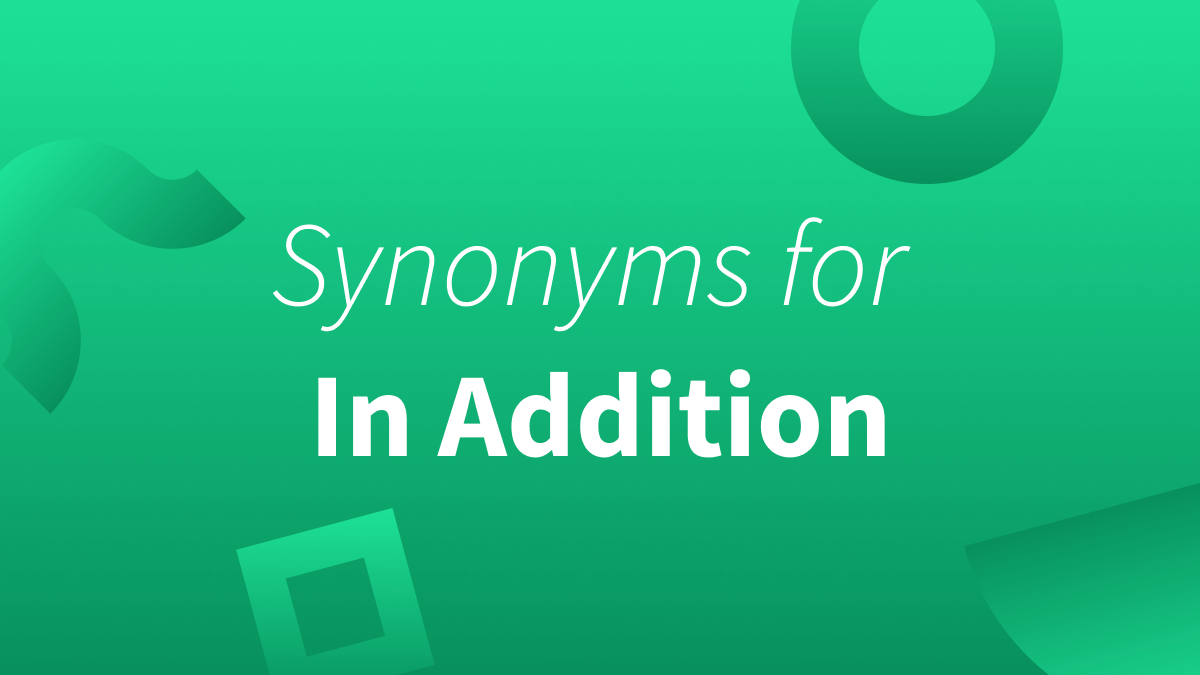 Looking for in addition synonyms? We can help!