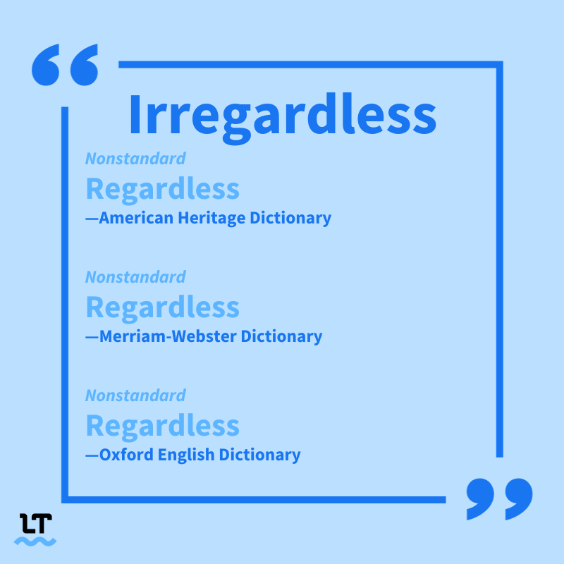 Image shows that the American Heritage Dictionary, Merriam-Webster Dictionary, and Oxford English Dictionary define "irregardless" as a nonstandard word that means "regardless."