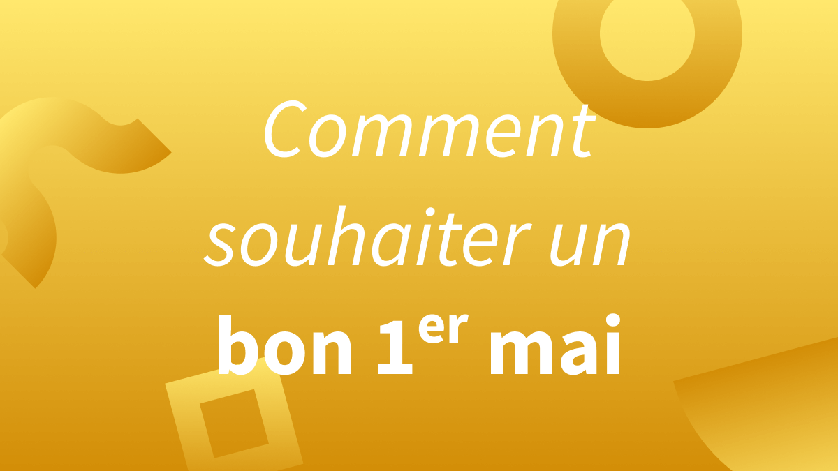 Comment souhaiter un joyeux 1ᵉʳ mai ?