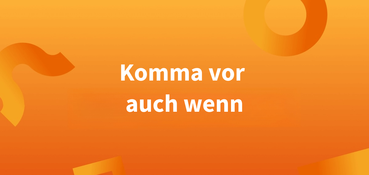 ‚Selbst wenn‘ und ‚auch wenn‘: Komma meist notwendig