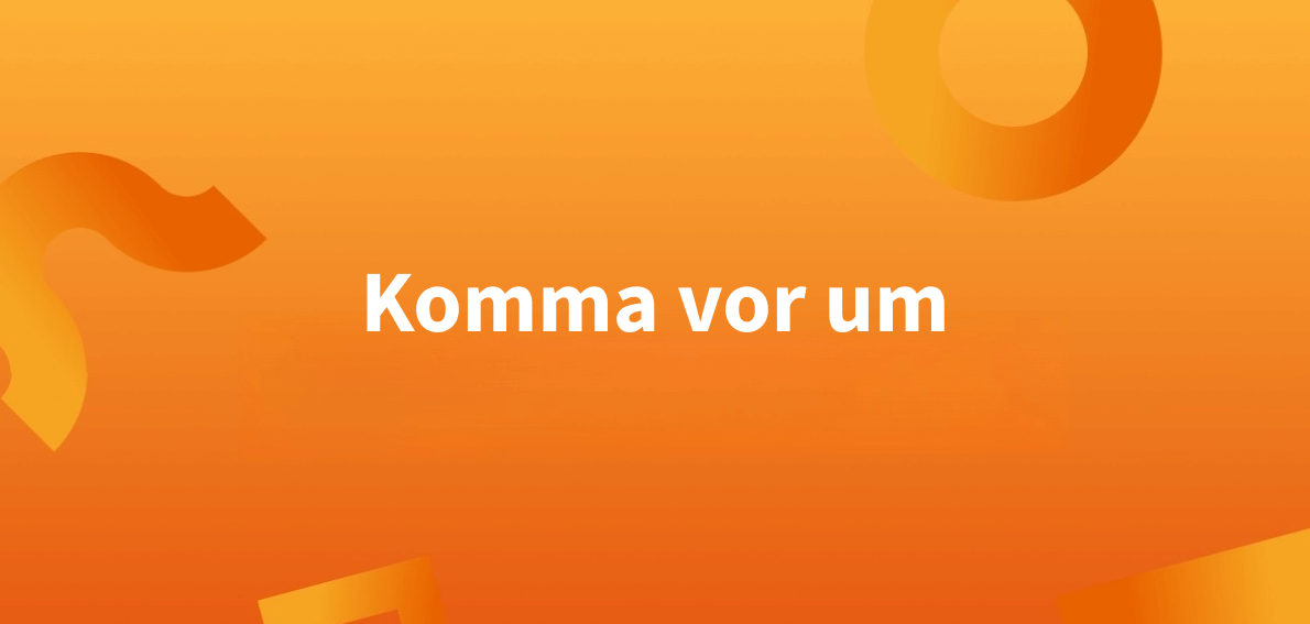 Komma vor ‚um‘? In der Regel ja!