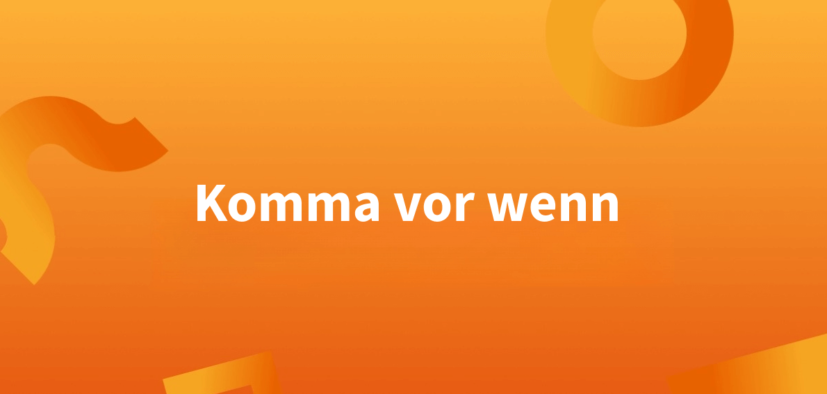 Komma vor ‚wenn‘: fast immer Pflicht