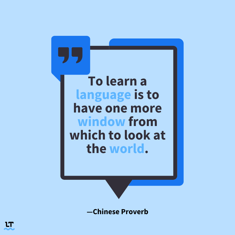 Quote reads "to learn a language is to have one more window from which to look at the world." -Chinese Proverb