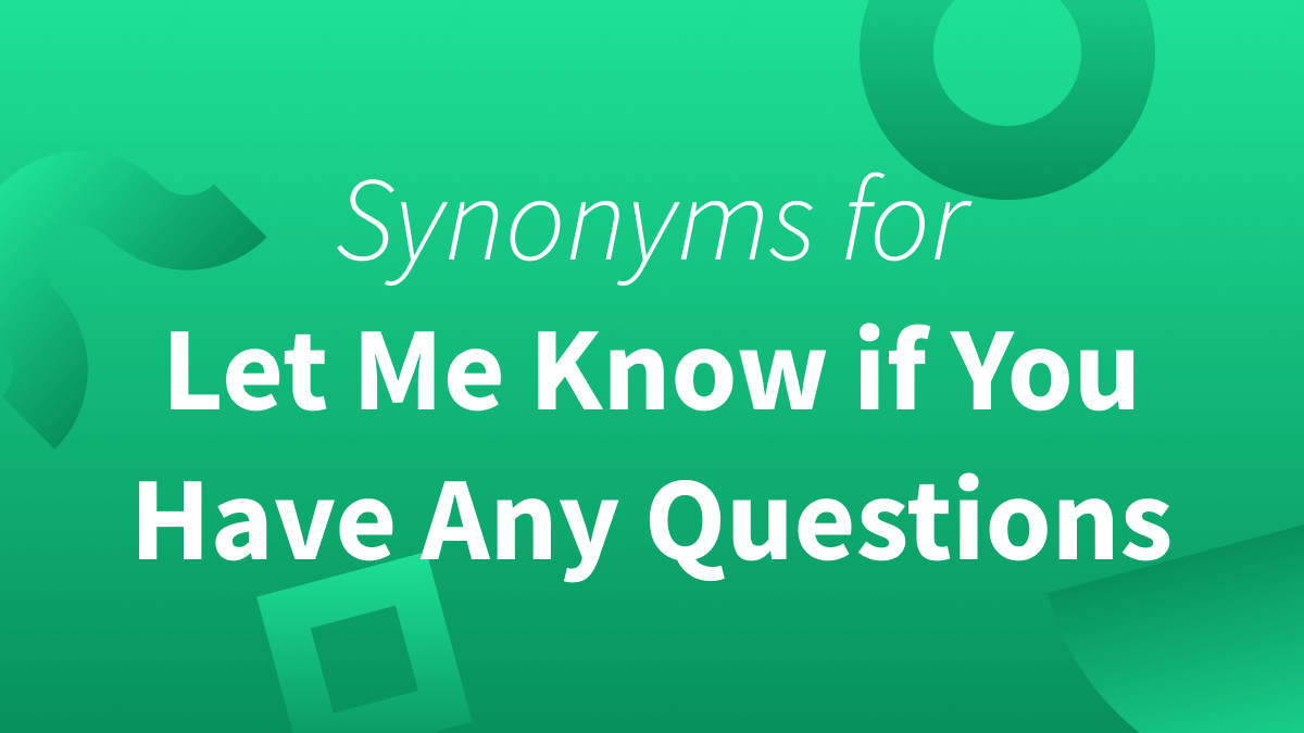 White text over green background reads "synonyms for let me know if you have any questions."