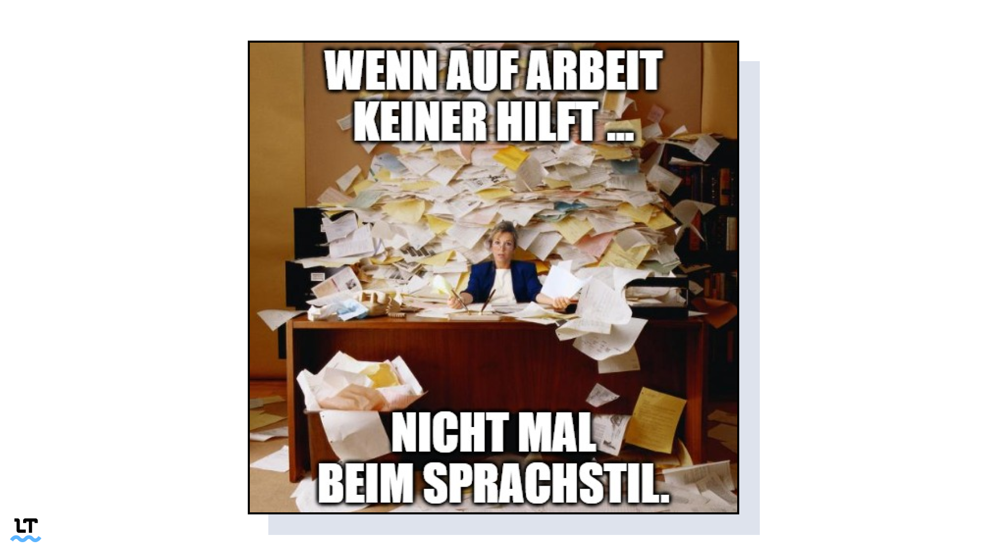 Meme über eine Frau, die auf Arbeit in Zetteln versinkt