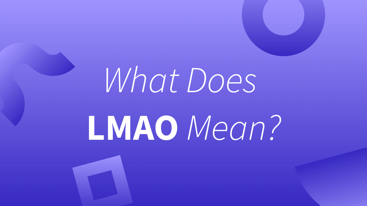 What's the meaning of lmao? We'll tell you below. 