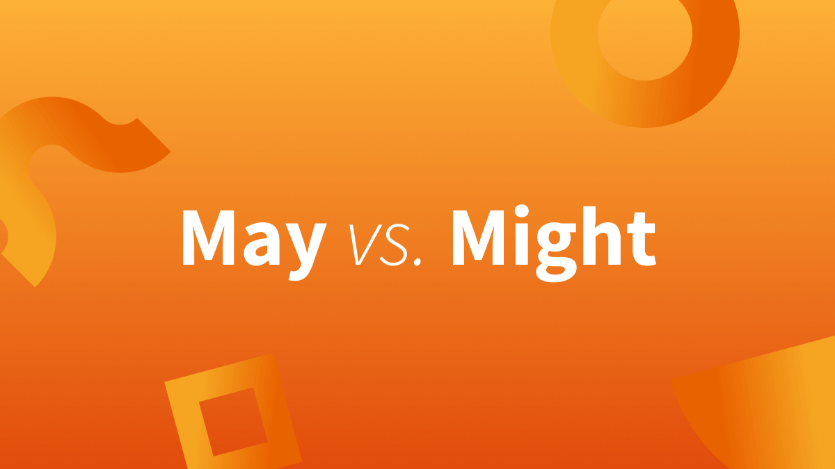 There’s a time and place for “may” and might.”