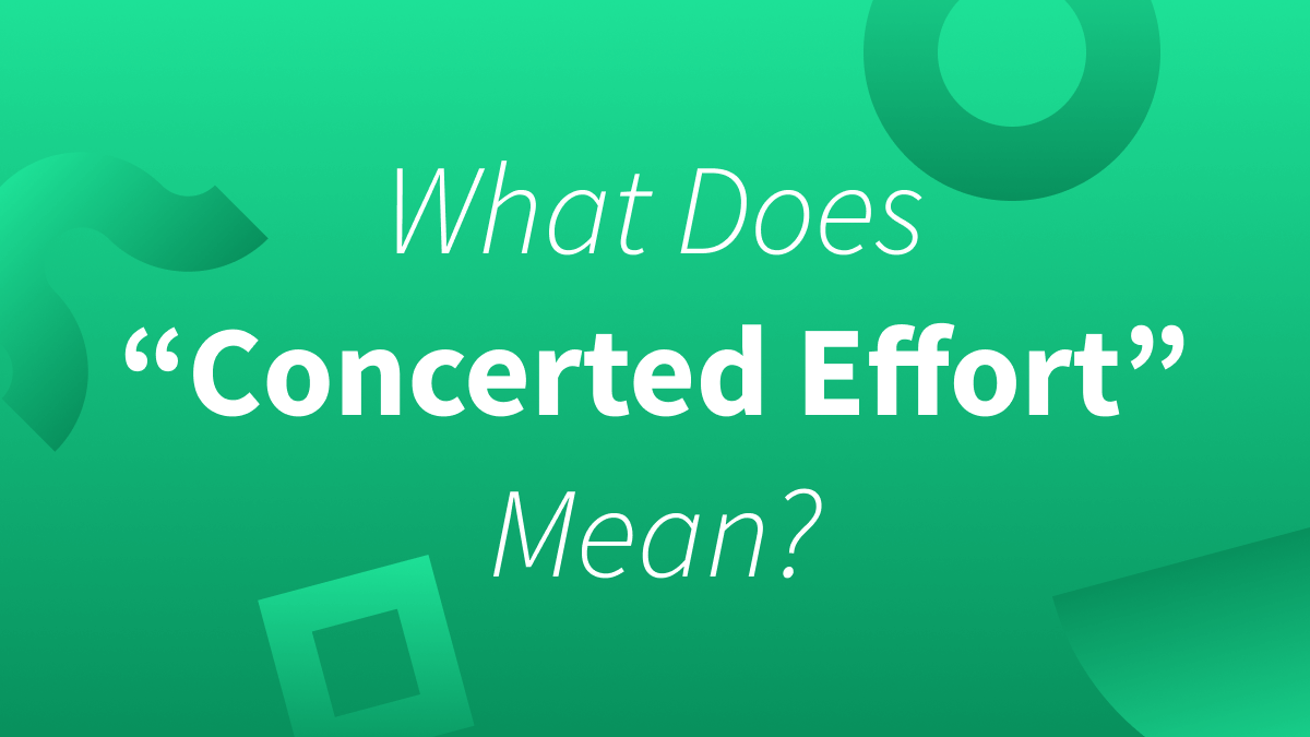 White text over green background reads "What Does Concerted Effort Mean"?