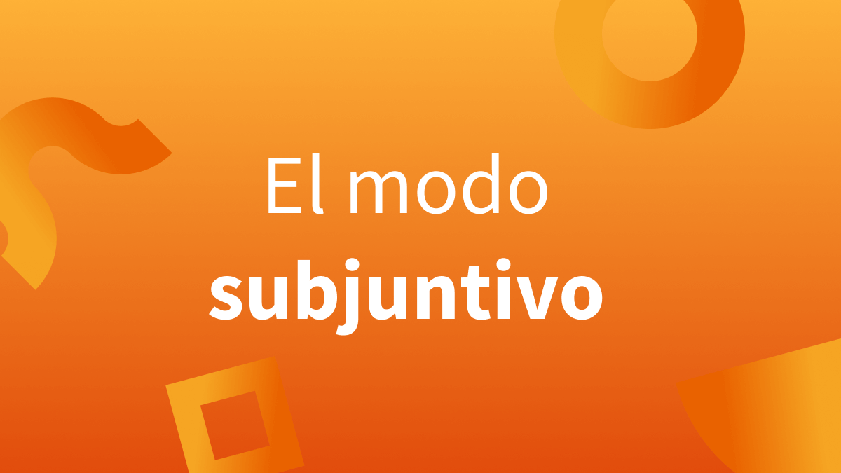 ¿Cómo se forma el modo subjuntivo y cuándo debemos usarlo?