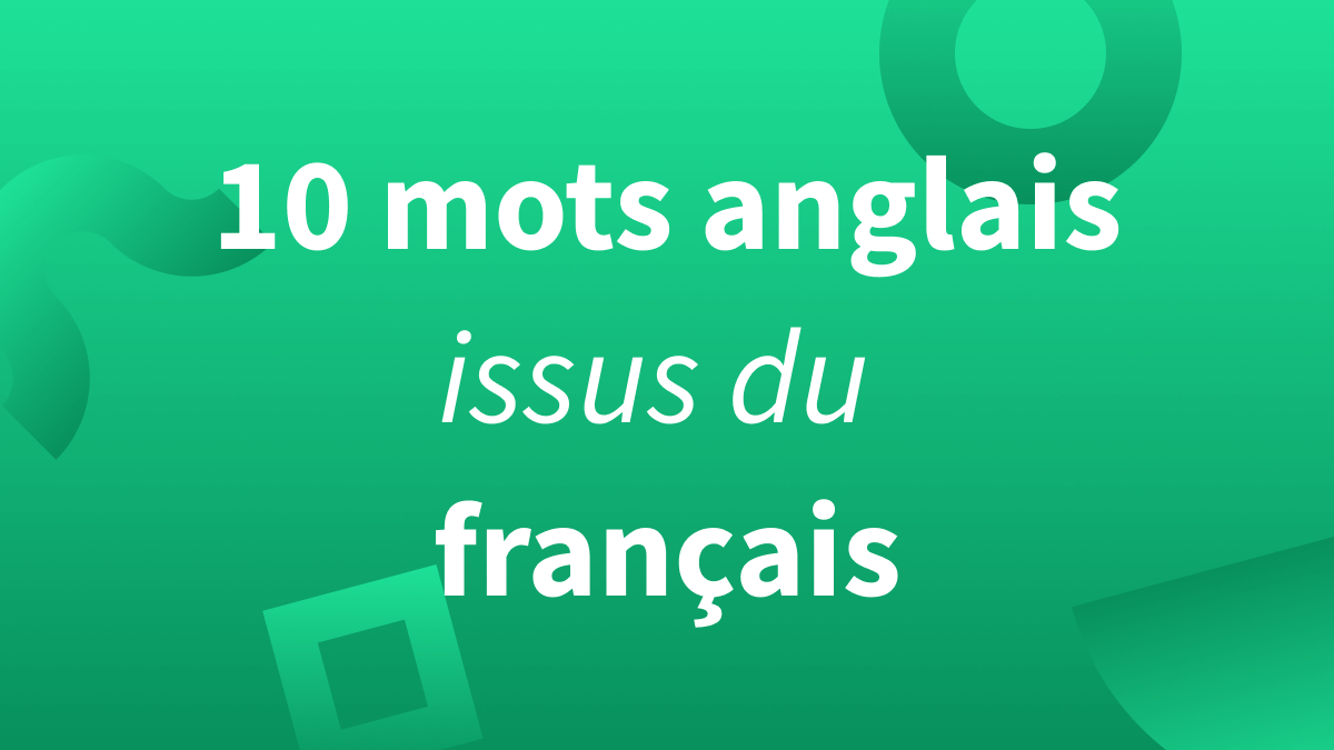 Titre 10 mots anglais issus du français