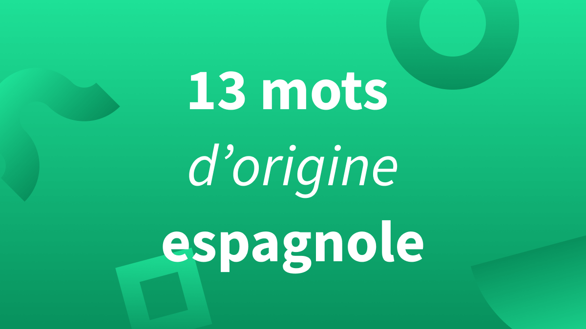 Titre 13 mots d’origine espagnole