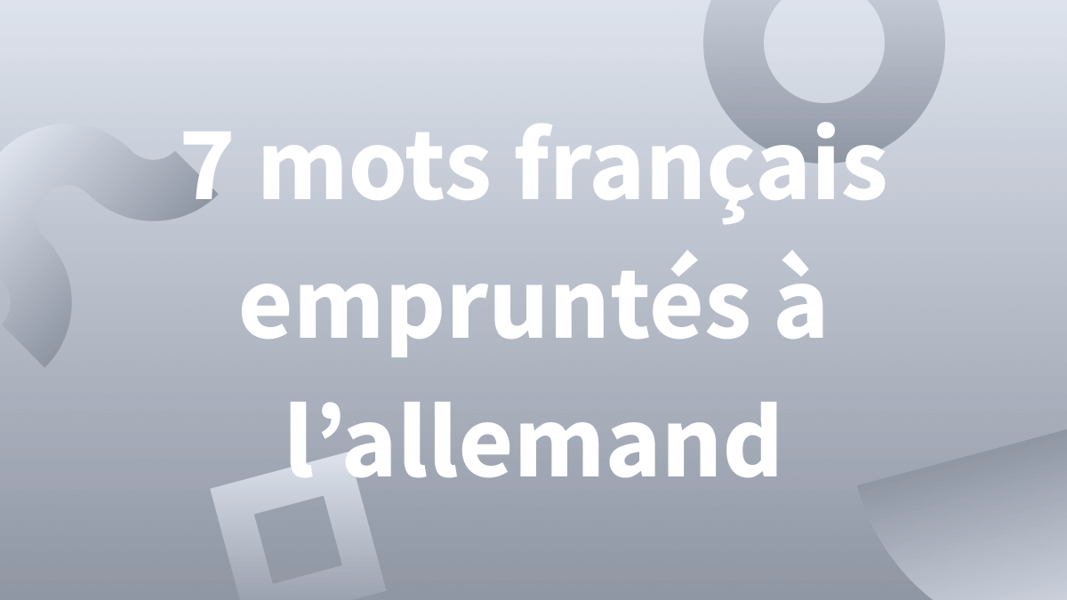 Titre article de blog : 7 mots francais qui viennent de l’allemand