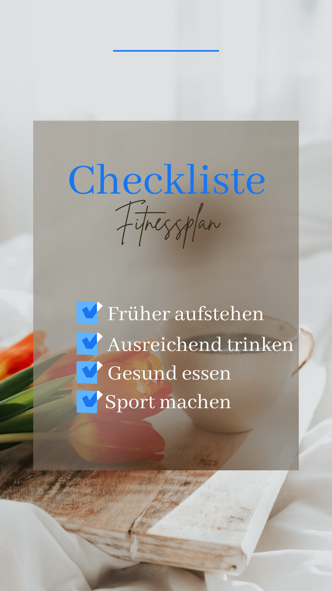 Checkliste: Fitnessplan ✅ Früher aufstehen ✅ Ausreichend trinken ✅ Gesund essen ✅ Sport machen