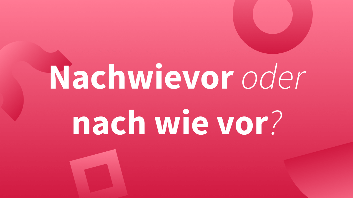 Nachwievor oder nach wie vor? Wie schreiben wir es? 