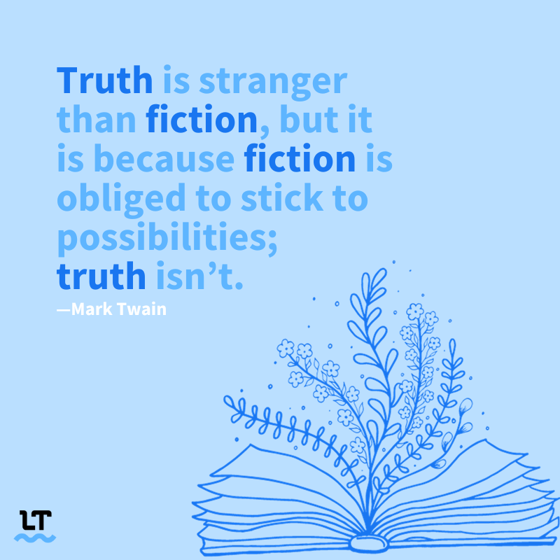 Graphic shows book with flowers coming out of it. Next to it is a quote by Mark Twain that reads "Truth is stranger than fiction, but it is because fiction is obliged to stick to possibilities; truth isn't."