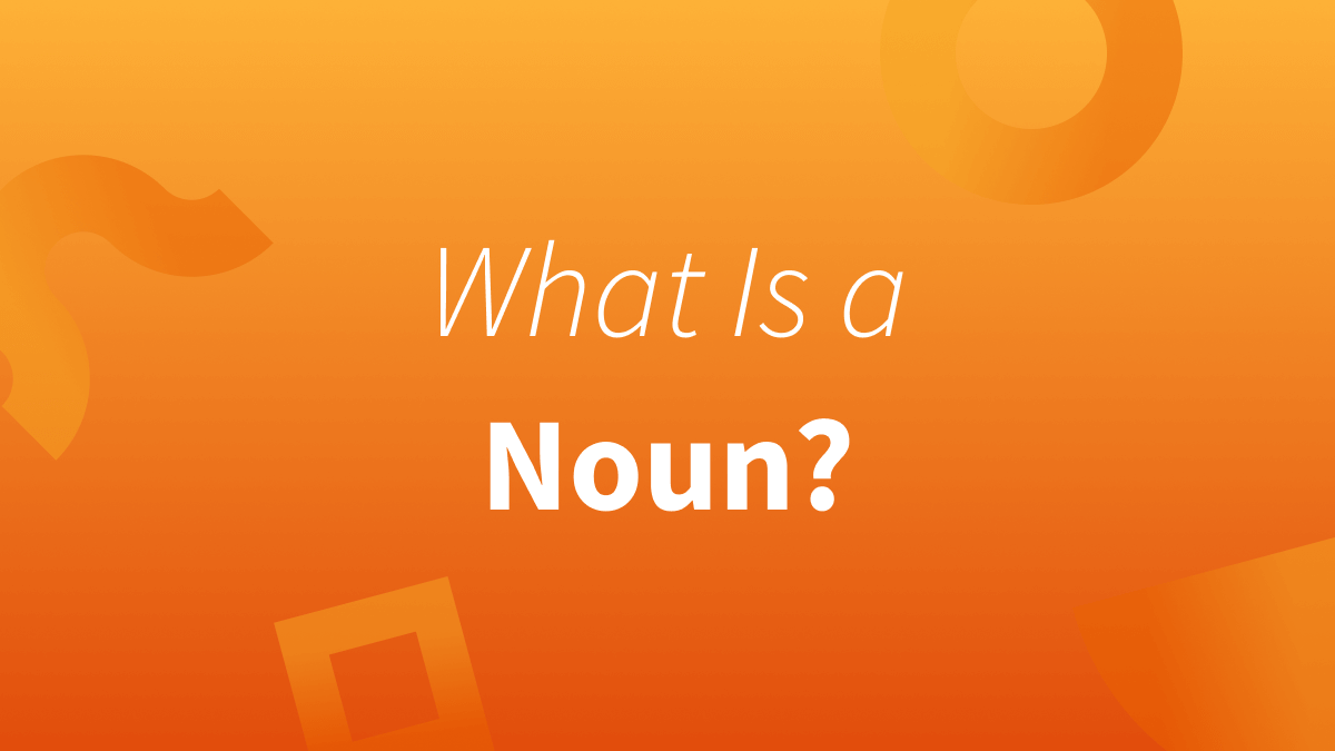 Nouns refer to persons, places, things, and ideas. 