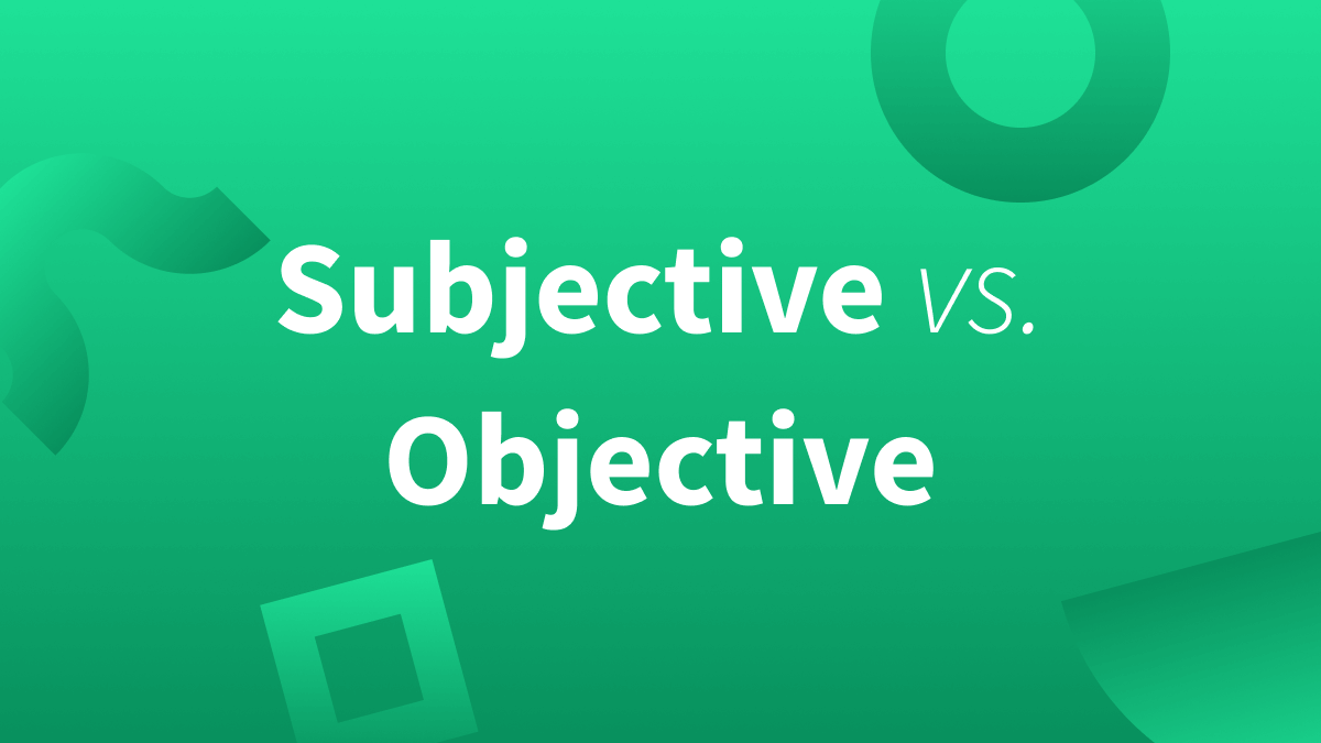 White text over green background reads: Subjective vs. Objective.