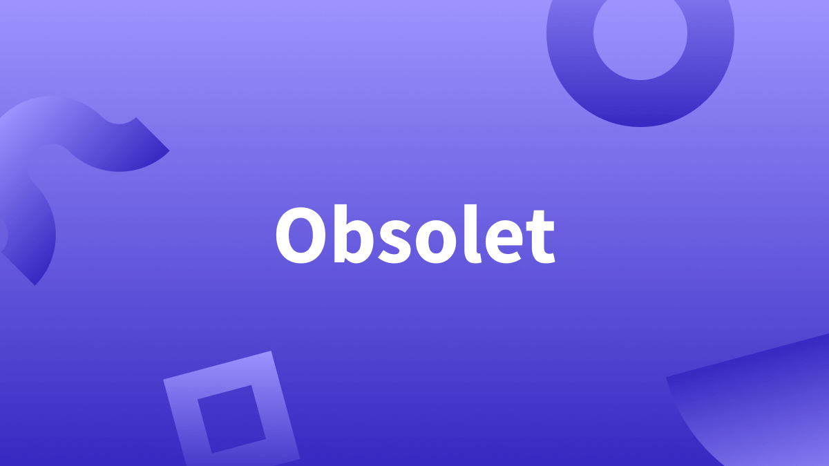 Was bedeutet obsolet? Definition & Synonyme