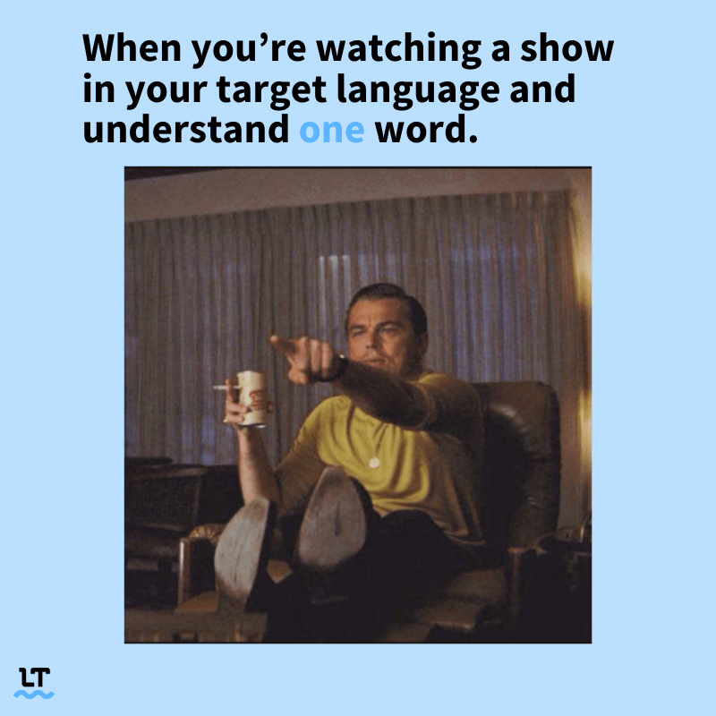 Meme with Leonardio Dicaprio sitting on a couch and pointing at the TV has text that reads "When you're watching a show in your target language and understand one word."