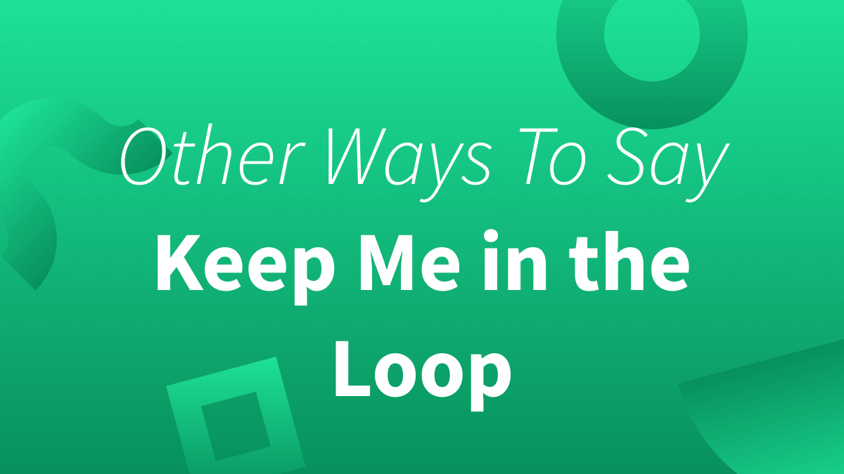 White text over green background reads "Other Ways to Say Keep Me in the Loop."