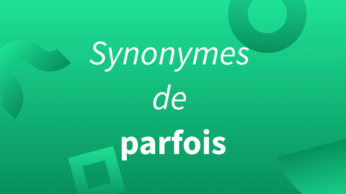 parfois synonyme et alternative en français