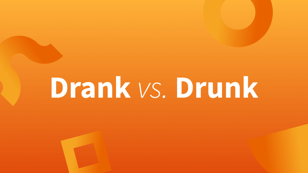 Drunk, drink, and drank: What's the difference? 