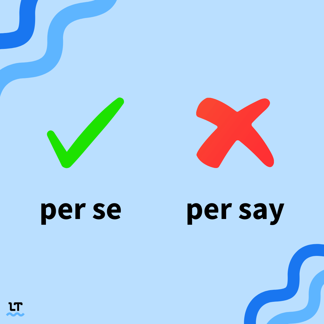 Image shows incorrect spelling: per se and correct spelling: per se.