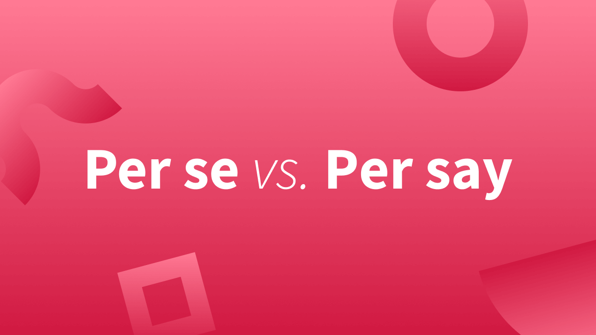 This blog post goes over the phrase per se and teaches you what it means and how to use it. 