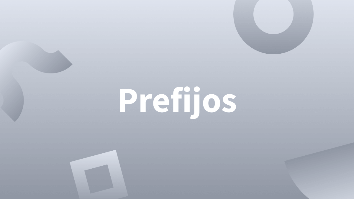 Qué son los prefijos y cuántos prefijos existen en español.