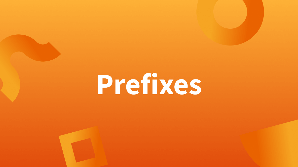 White text over orange background reads, "Prefixes."