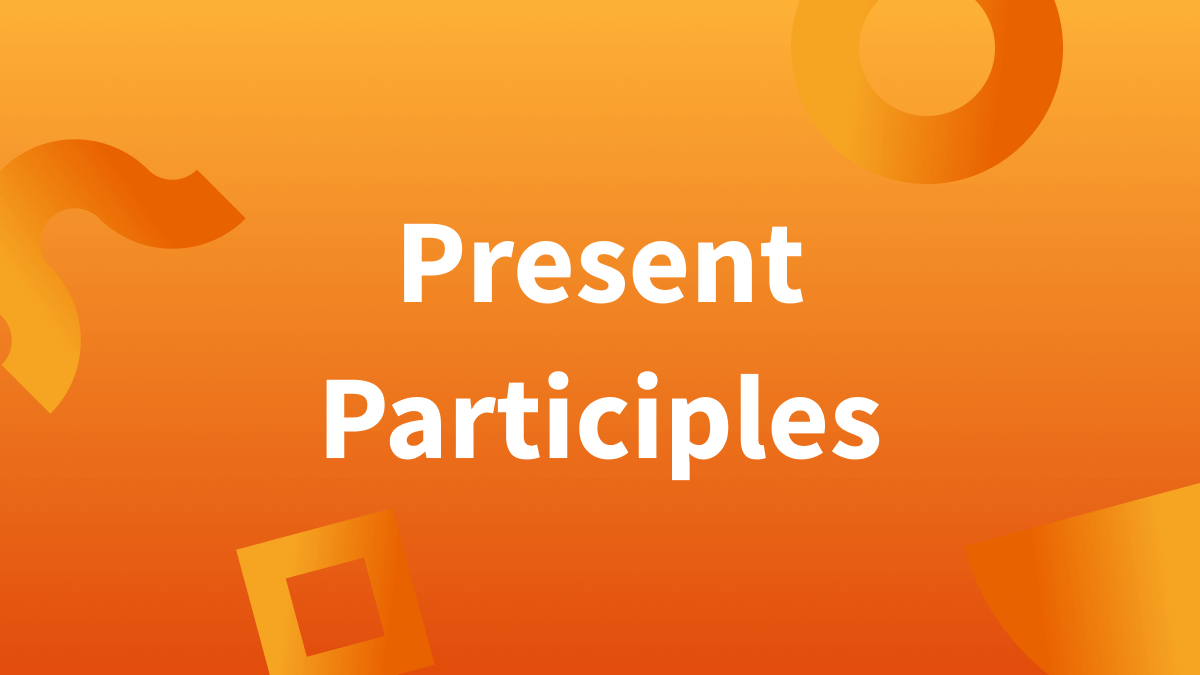 White text over orange background reads "present participles."