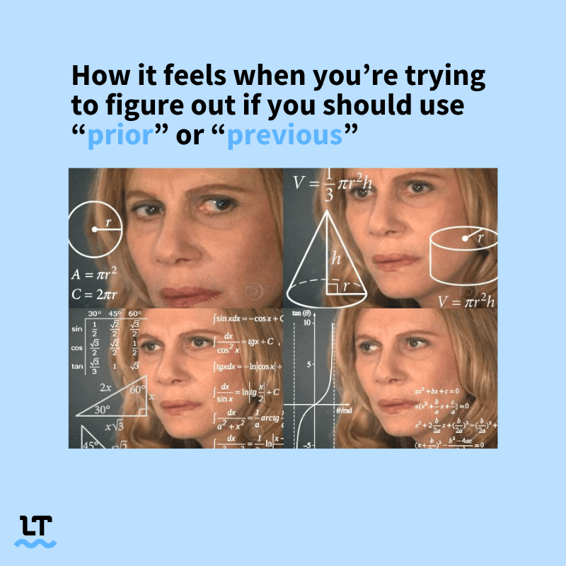 Graphic shows confused lady doing math meme, with text that reads "How it feels when you're trying to figure out if you should use prior or previous."