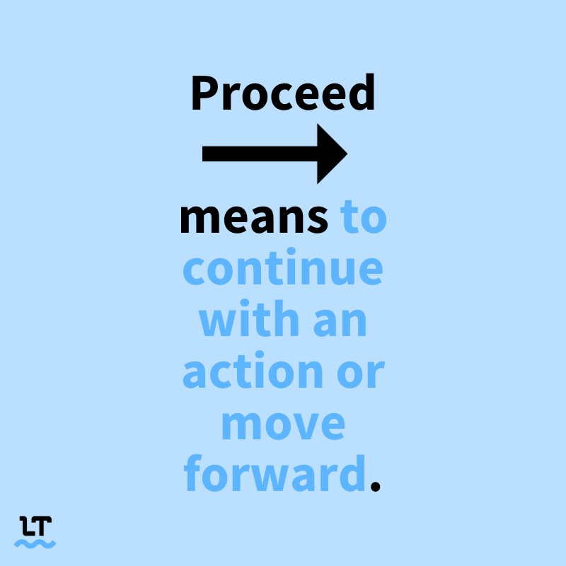 Text reads "Proceed means to continue with an action or move forward."