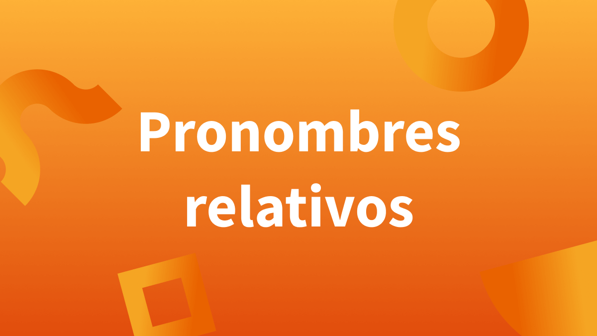 ¿Qué son los “pronombres relativos” en español? Ejemplos en oraciones.