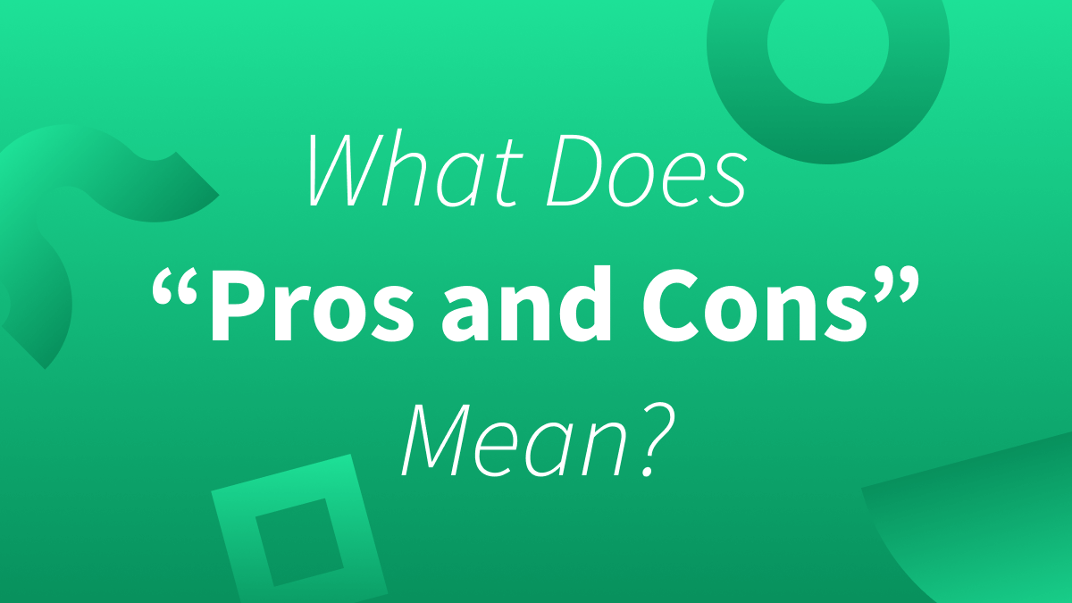 White text over green background reads "What does pros and cons mean"?