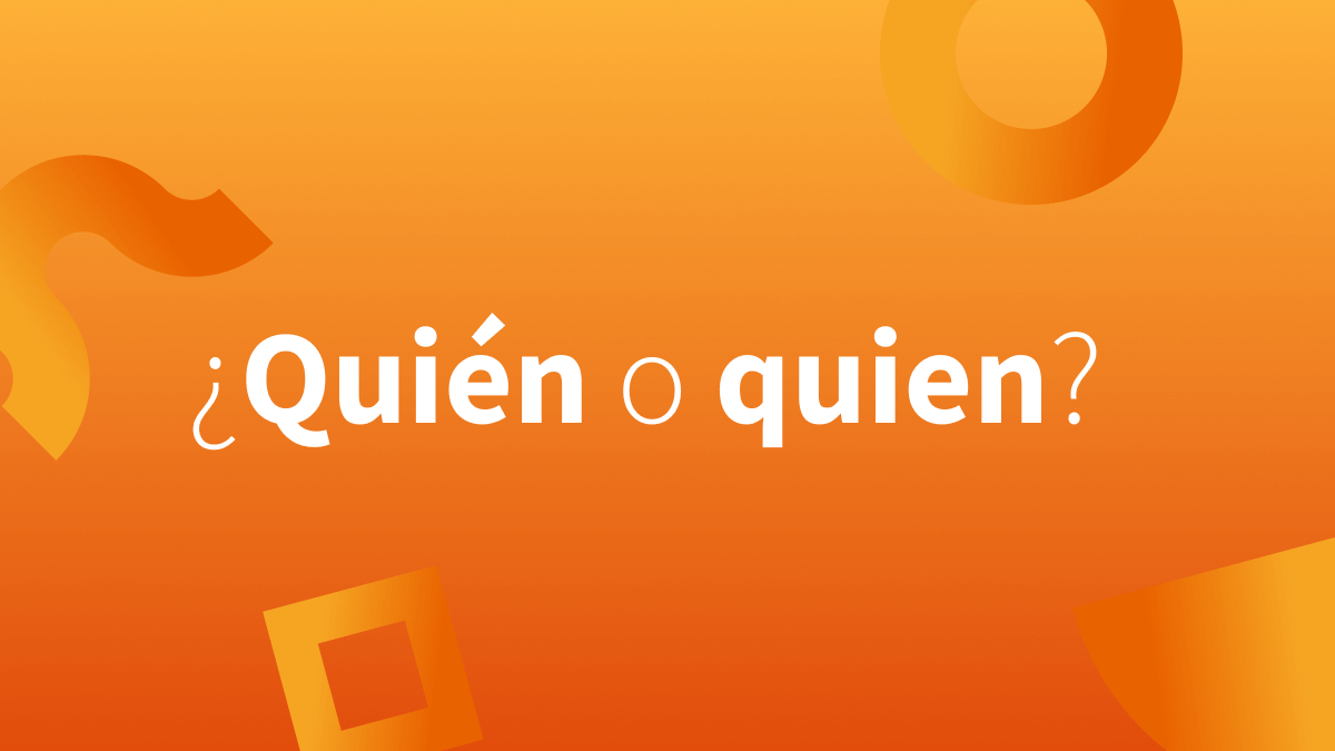 Quien o quién: cuándo lleva tilde esta palabra según su categoría gramatical.