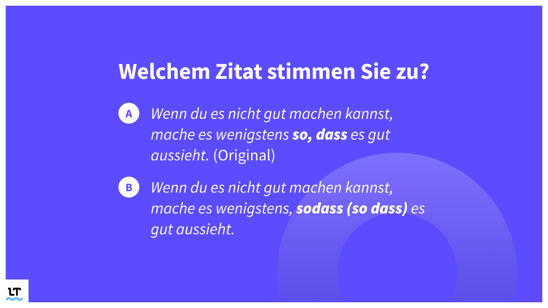 Welchem Zitat stimmen Sie zu? "Wenn du es nicht gut machen kannst, mache es wenigstens, sodass / so, dass es gut aussieht."