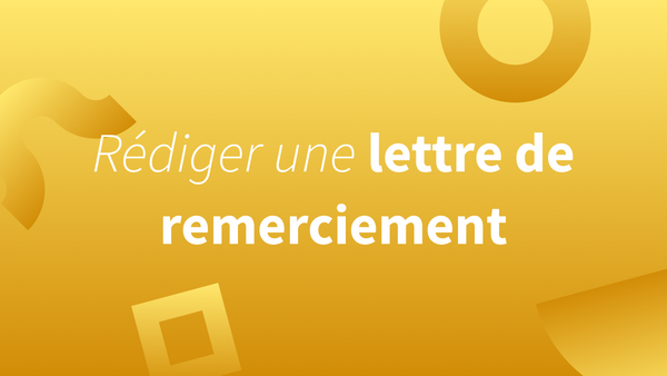 Écrire une lettre de remerciement ou un email de remerciement : conseils, astuces et exemples. 