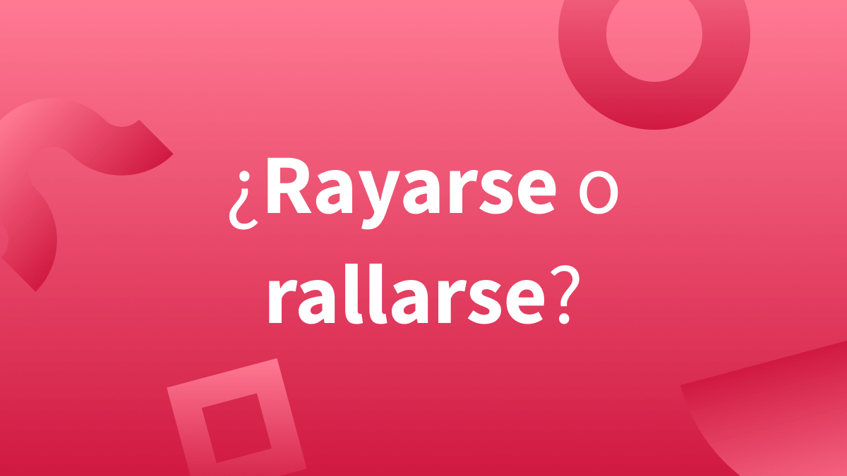 Rayarse la cabeza, estar rayado... ¿Cómo se escriben estas expresiones?